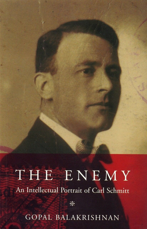 The Enemy (An Intellectual Portrait of Carl Schmitt) by Gopal Balakrishnan, 9781859843598
