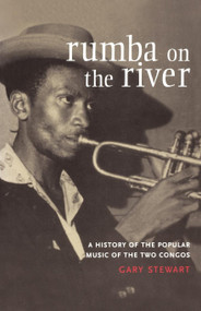 Rumba on the River (A History of the Popular Music of the Two Congos) by Gary Stewart, 9781859843680