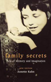 Family Secrets (Acts of Memory and Imagination) by Annette Kuhn, 9781859844069