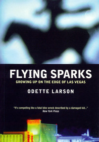 Flying Sparks (Growing Up on the Edge of Las Vegas) by Odette Larson, 9781859844151