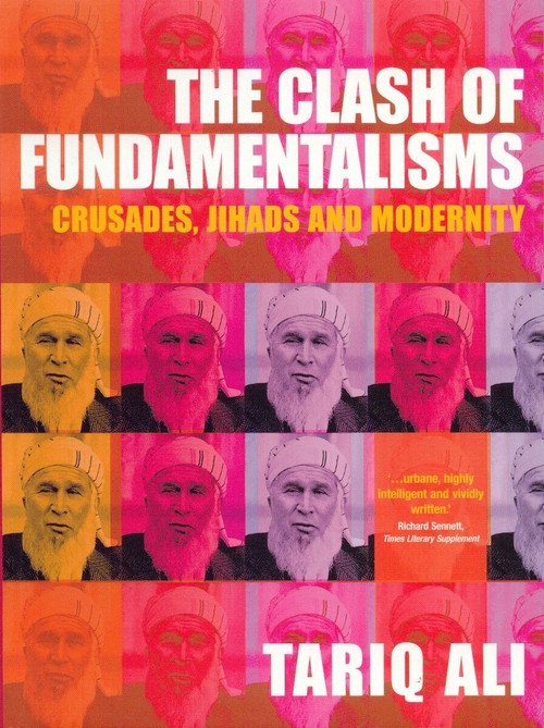The Clash of Fundamentalisms (Crusades, Jihads and Modernity) by Tariq Ali, 9781859844571