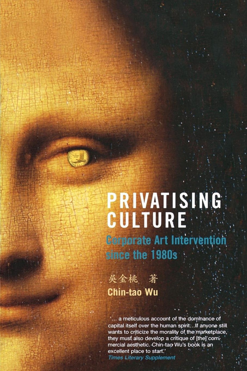 Privatising Culture (Corporate Art Intervention Since the 1980s) by Chin-Tao Wu, 9781859844724