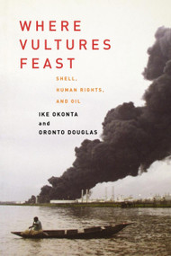 Where Vultures Feast (Shell, Human Rights, and Oil) by Ike Okonta, Oronto Douglas, 9781859844731