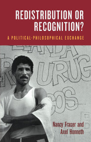 Redistribution or Recognition? (A Political-Philosophical Exchange) by Nancy Fraser, Axel Honneth, Joel Golb, James Ingram, Christiane Wilke, 9781859844922