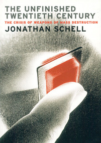 The Unfinished Twentieth Century (The Crisis of Weapons of Mass Destruction) by Jonathan Schell, 9781859844939