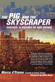 The Pig and the Skyscraper (Chicago : A History of Our Future) by Marco D'Eramo, Graeme Thomson, Mike Davis, 9781859844984