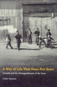 A Way of Life That Does Not Exist (Canada and the Extinguishment of the Innu) by Colin Samson, 9781859845257