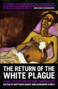 The Return of the White Plague (Global Poverty and the New Tuberculosis) by Matthew Gandy, Alimuddin Zumla, 9781859846698