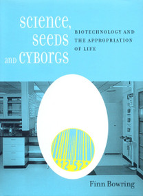 Science, Seeds, and Cyborgs (Biotechnology and the Appropriation of Life) by Finn Bowring, 9781859846872