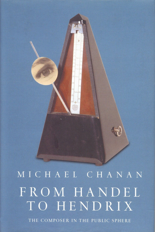 From Handel to Hendrix (The Composer in the Public Sphere) by Michael Chanan, 9781859847060