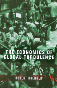 The Economics of Global Turbulence (The Advanced Capitalist Economies from Long Boom to Long Downturn, 1945-2005) by Robert Brenner, 9781859847305