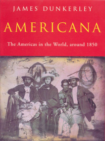 Americana (The Americas in the World, Around 1850) by James Dunkerley, 9781859847534