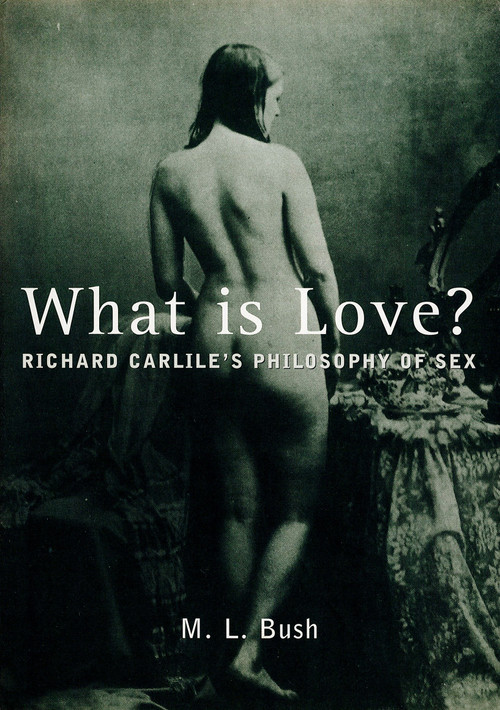 What Is Love? by Michael L. Bush, Richard Carlile, Richard Carllie, Michael L. Bush, 9781859848517