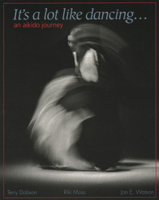 It's a Lot Like Dancing (An Aikido Journey) by Terry Dobson, Jan Watson, Riki Moss, 9781883319021