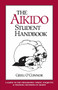 The Aikido Student Handbook (A Guide to the Philosophy, Spirit, Etiquette and Training Methods of Aikido) by Greg O'Connor, 9781883319045
