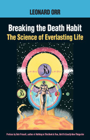 Breaking the Death Habit (The Science of Everlasting Life) by Leonard Orr, Bob Frissell, Kathy Glass, 9781883319687