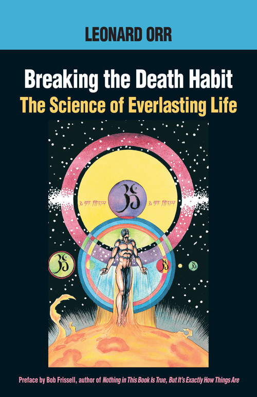 Breaking the Death Habit (The Science of Everlasting Life) by Leonard Orr, Bob Frissell, Kathy Glass, 9781883319687