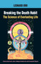 Breaking the Death Habit (The Science of Everlasting Life) by Leonard Orr, Bob Frissell, Kathy Glass, 9781883319687
