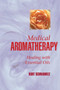 Medical Aromatherapy (Healing with Essential Oils) by Kurt Schnaubelt, 9781883319694