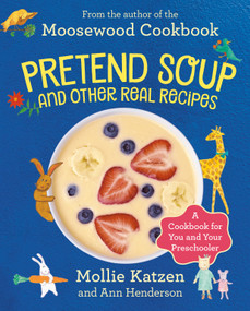 Pretend Soup and Other Real Recipes (A Cookbook for Preschoolers and Up) by Mollie Katzen, Ann Henderson, 9781883672065