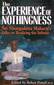 The Experience of Nothingness (Sri Nisargadatta Maharaj's Talks on Realizing the Infinite) by Sri Nisargadatta Maharaj, Robert Powell, 9781884997143