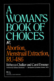 The Woman's Book of Choices (Abortion, Menstrual Extraction, RU-486) by Rebecca Chalker, Carol Downer, Barbara Ehrenreich, Barbara Herbert, M.D., 9781888363289