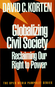 Globalizing Civil Society (Reclaiming Our Right to Power) by David C. Korten, 9781888363593