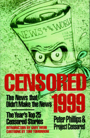 Censored 1999 (The Year's Top 25 Censored Stories) by Peter Phillips, Project Censored, Gary Webb, Tom Tomorrow, 9781888363791
