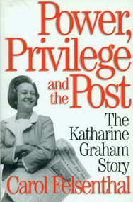 Power, Privilege and the Post (The Katharine Graham Story) by Carol Felsenthal, 9781888363869