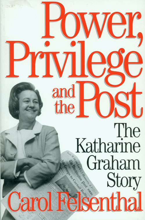 Power, Privilege and the Post (The Katharine Graham Story) by Carol Felsenthal, 9781888363869
