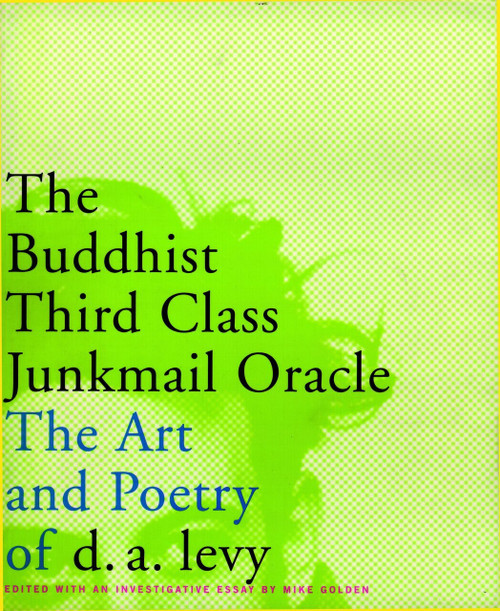 The Buddhist Third Class Junkmail Oracle (The Art and Poetry of d.a. Levy) by D.A. Levy, Mike Golden, 9781888363883