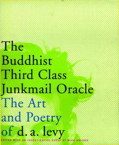 The Buddhist Third Class Junkmail Oracle (The Art and Poetry of d.a. Levy) by D.A. Levy, Mike Golden, 9781888363883