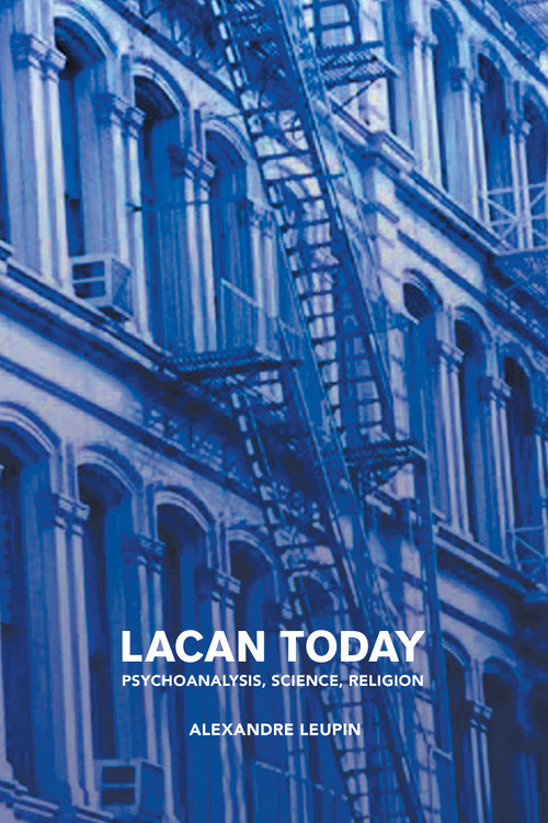 Lacan Today (Psychoanalysis, Science, Religon) by Alexandre Leupin, 9781892746900
