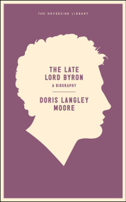 The Late Lord Byron by Doris Langley Moore, 9781935554486