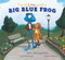 I'm in Love with a Big Blue Frog by Peter, Paul, and Mary, Leslie Braunstein, Joshua S. Brunet, 9781936140374
