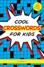 Cool Crosswords for Kids (73 Super Puzzles to Solve) by Sam Bellotto Jr., 9781936140886
