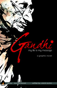 Gandhi: My Life is My Message by Jason Quinn, Sachin Nagar, 9789380741222