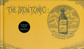 The Iron Tonic (Or, A Winter Afternoon in Lonely Valley) by Edward Gorey, 9780151004379