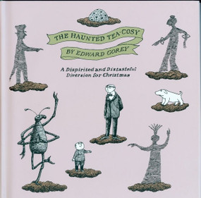 The Haunted Tea-Cosy (A Dispirited and Distasteful Diversion for Christmas) by Edward Gorey, 9780151004157