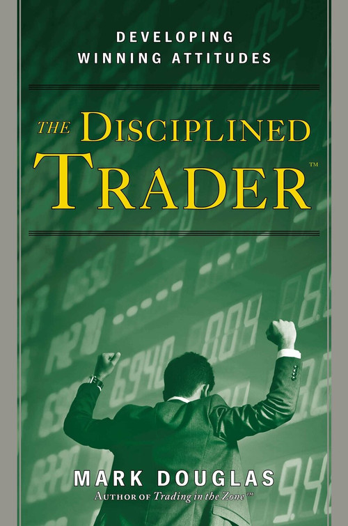 The Disciplined Trader (Developing Winning Attitudes) by Mark Douglas, 9780132157575
