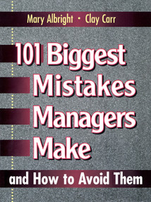 101 Biggest Mistakes Managers Make and How to Avoid Them by Mary Albright, Clay Carr, 9780132341707