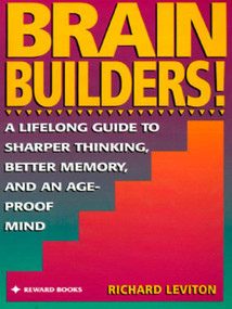 Brain Builders! (A Lifelong Guide to Sharper Thinking, Better Memory, and anAge-Proof Mind) by Richard Leviton, 9780133036039