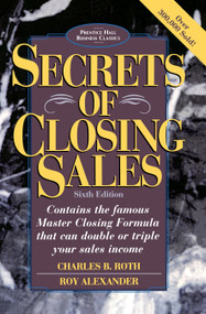 Secrets of Closing Sales (6th Edition) by Charles B. Roth, Roy Alexander, 9780136715122