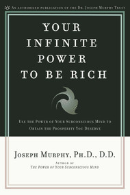 Your Infinite Power to Be Rich (Use the Power of Your Subconscious Mind to Obtain the Prosperity You Deserve) by Joseph Murphy, 9780139795916
