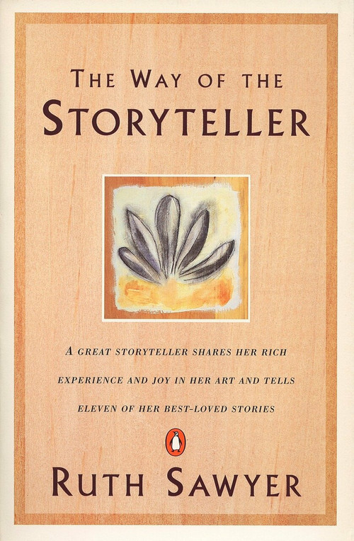 The Way of the Storyteller (A Great Storyteller Shares Her Rich Experience and Joy in Her Art and Tells Eleven of Her Best-Loved Stories) by Ruth Sawyer, 9780140044362