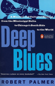 Deep Blues (A Musical and Cultural History of the Mississippi Delta) by Robert Palmer, 9780140062236