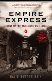 Empire Express (Building the First Transcontinental Railroad) by David Haward Bain, 9780140084993