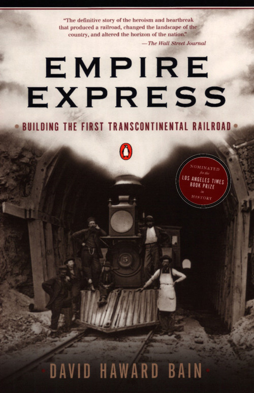 Empire Express (Building the First Transcontinental Railroad) by David Haward Bain, 9780140084993