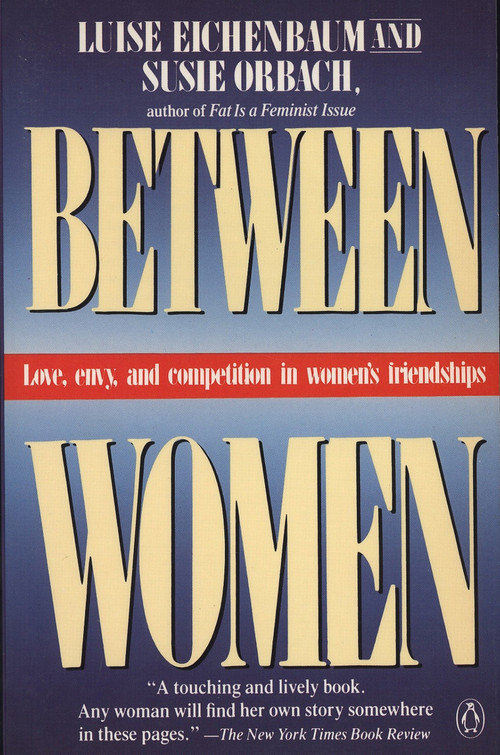Between Women (Love, Envy and Competition in Women's Friendships) by Luise Eichenbaum, Susie Orbach, 9780140089806