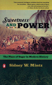 Sweetness and Power (The Place of Sugar in Modern History) by Sidney W. Mintz, 9780140092332
